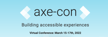 axe-con - building accessible experiences. March 15-17, 2022